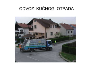 ODVOZ  KUĆNOG  OTPADA 