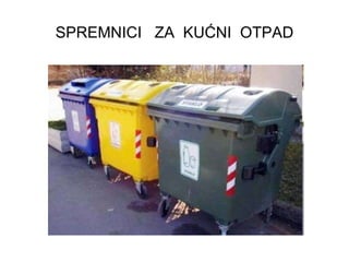 SPREMNICI  ZA  KUĆNI  OTPAD 