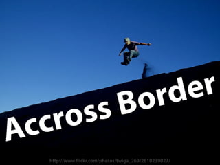 o rd e r
    ro ss B
Acc
  http://www. ickr.com/photos/twiga_269/2610239027/
 
