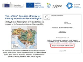 The „official“ European strategy for
forming a consistent Danube Region
 