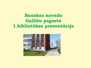 Bauskas novada Gailīšu pagasta 1.bibliotēkas prezentācija 