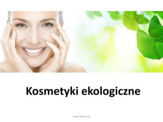 Kosmetyki ekologiczne
www.lifetree.pl
 