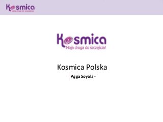 Kosmica Polska
   - Agga Soyala -
 