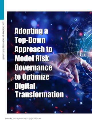 The RMA Journal September 2020 | Copyright 2020 by RMA
28
Adopting a
Top-Down
Approach to
Model Risk
Governance
to Optimize
Digital
MODEL
RISK
MANAGEMENT/TECHNOLOGY
Transformation
 