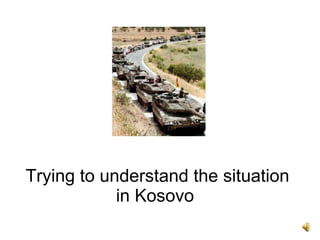 Trying to understand the situation in Kosovo  