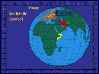Det här är
Kosovo!
 