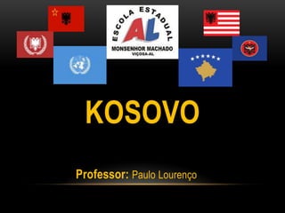 KOSOVO
Professor: Paulo Lourenço
 