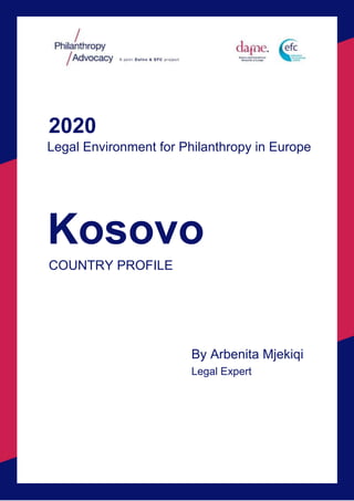 2020
Legal Environment for Philanthropy in Europe
Kosovo
COUNTRY PROFILE
By Arbenita Mjekiqi
Legal Expert
 