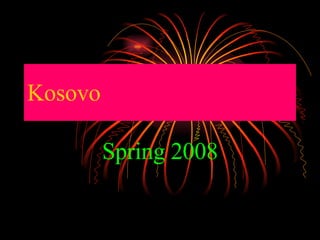 Kosovo Spring 2008 