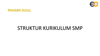 STRUKTUR KURIKULUM SMP
 