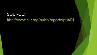 SOURCE:
http://www.clir.org/pubs/reports/pub91
 
