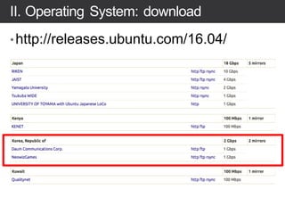 II. Operating System: download
•http://releases.ubuntu.com/16.04/
 