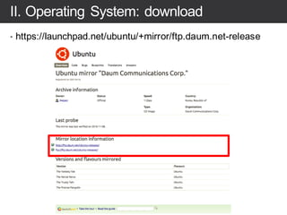 II. Operating System: download
• https://launchpad.net/ubuntu/+mirror/ftp.daum.net-release
 