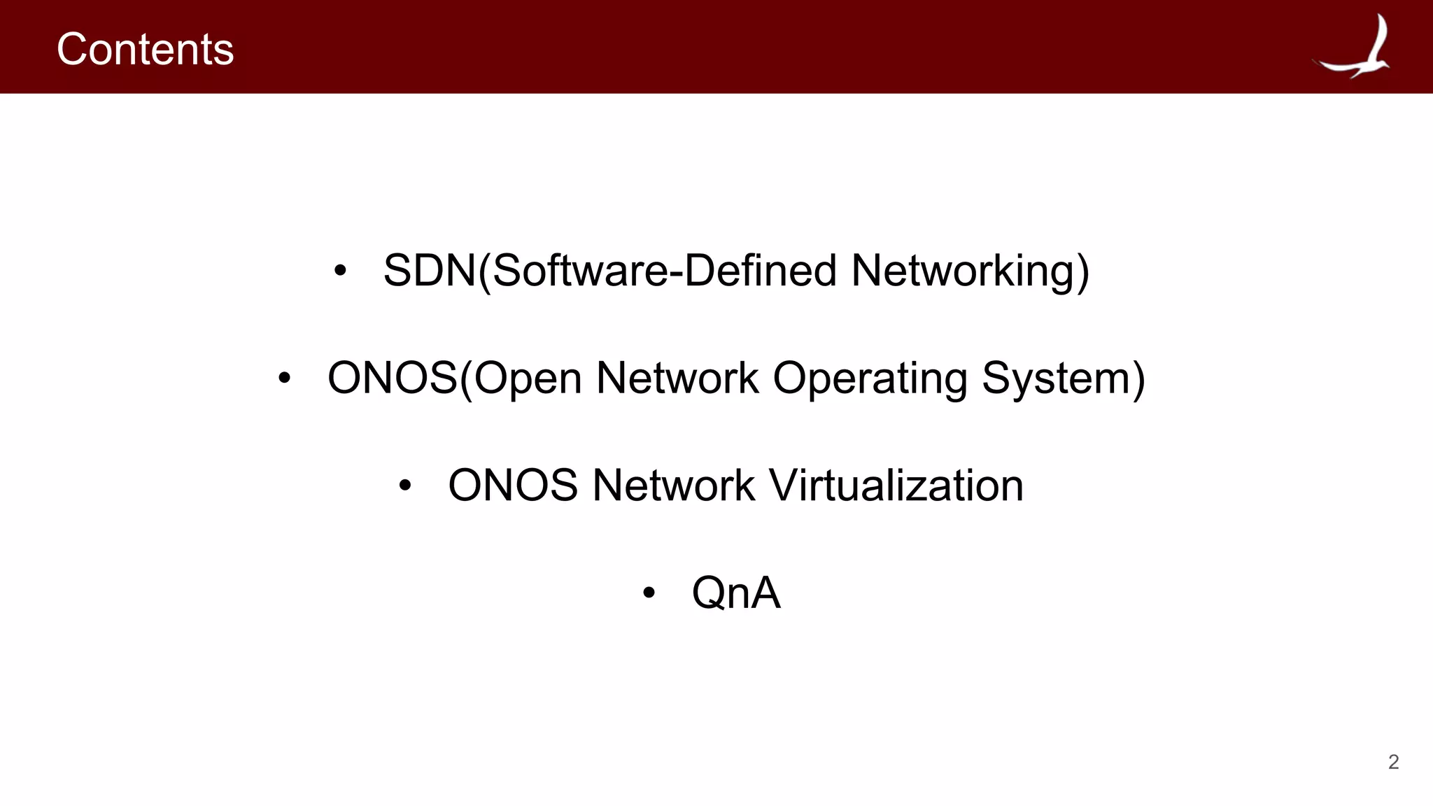 2
Contents
• SDN(Software-Defined Networking)
• ONOS(Open Network Operating System)
• ONOS Network Virtualization
• QnA
 