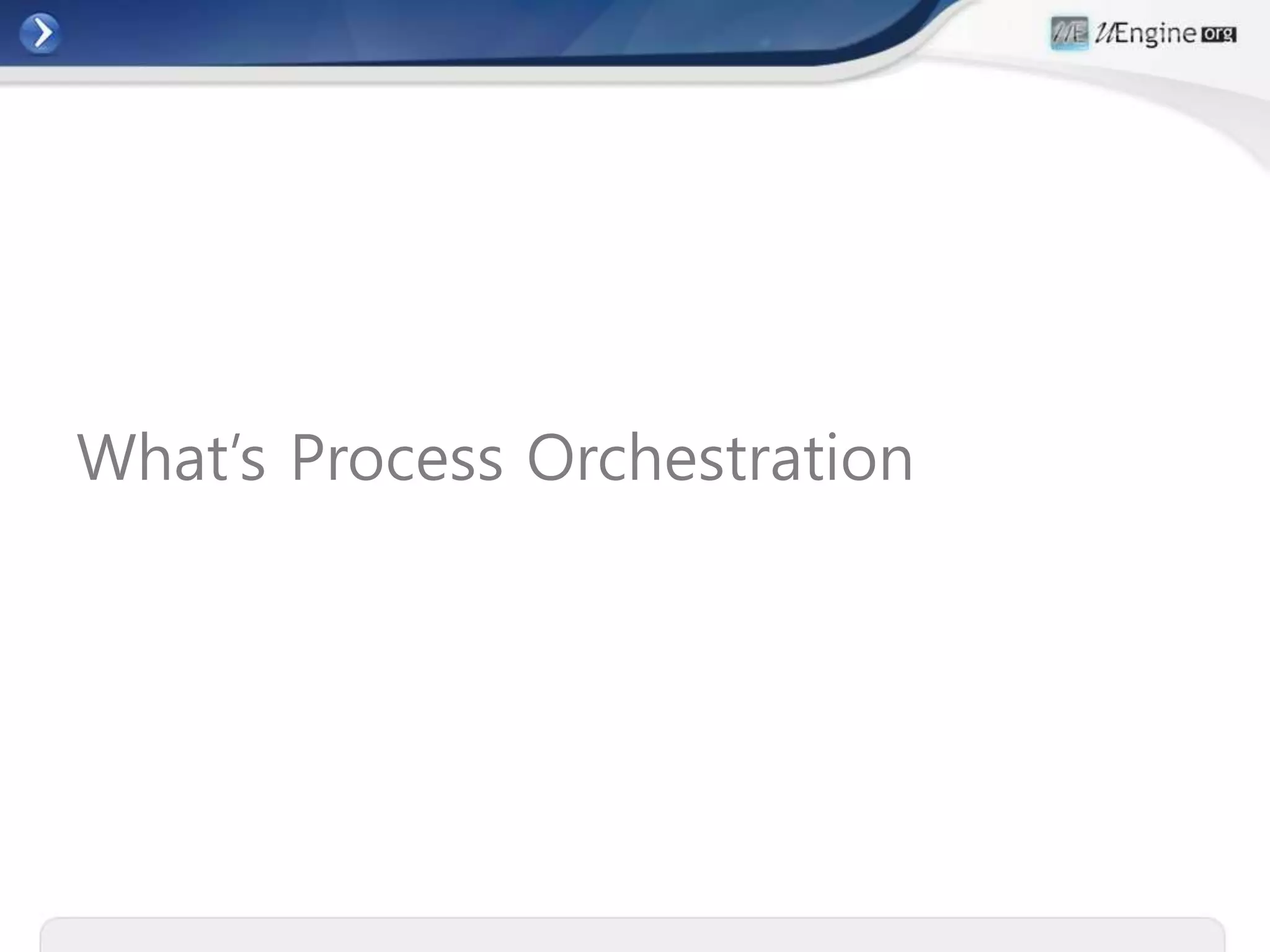 What’s Process Orchestration
 