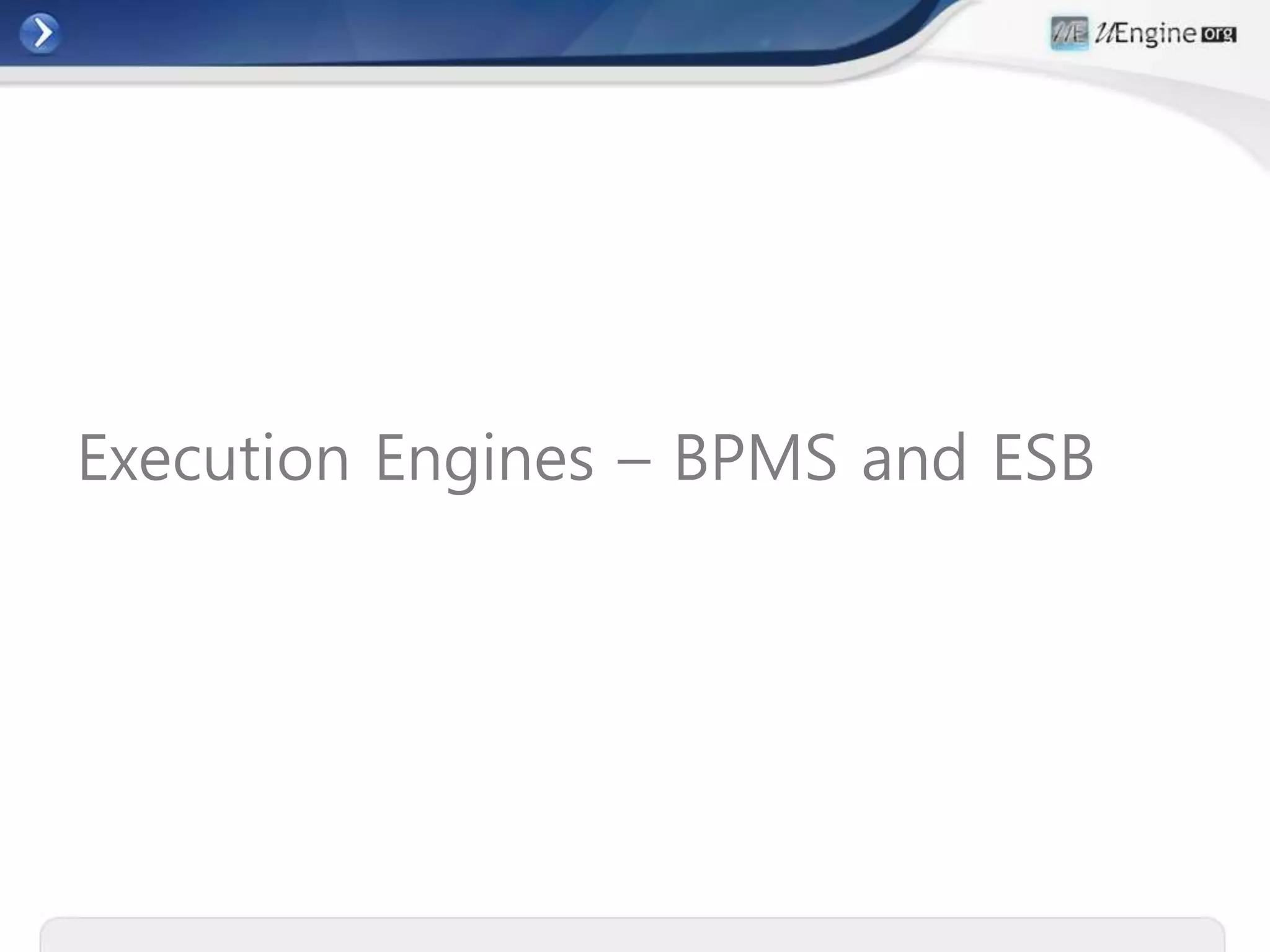 Execution Engines – BPMS and ESB
 