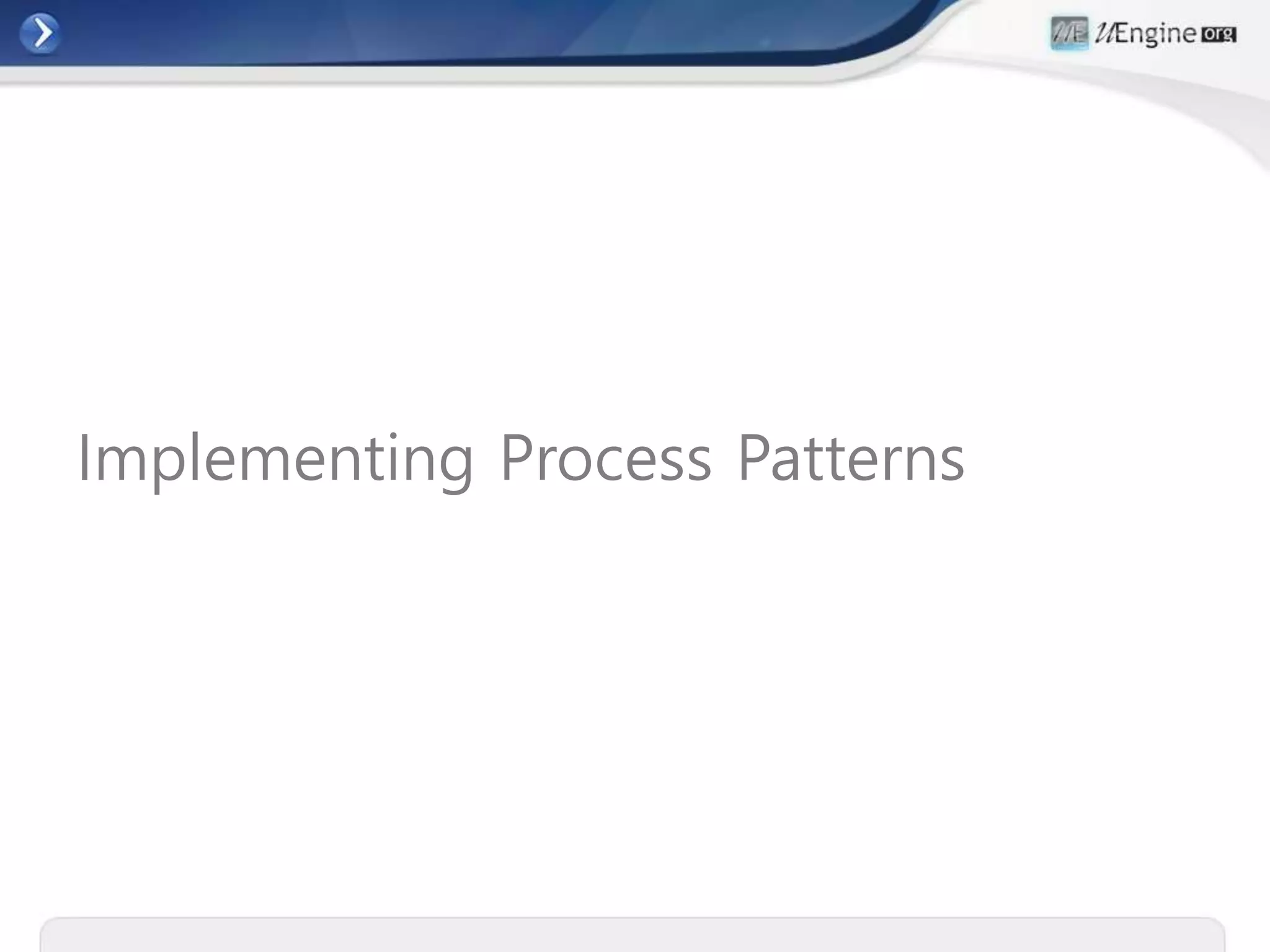 Implementing Process Patterns
 