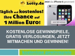 kostenlose gewinnspiele
KOSTENLOSE GEWINNSPIELE,
GRATIS VERLOSUNGEN, JETZT
MITMACHEN UND GEWINNEN!
 