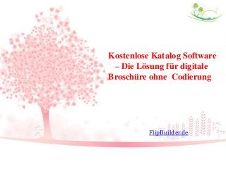 Kostenlose Katalog Software
– Die Lösung für digitale
Broschüre ohne Codierung
FlipBuilder.de
 
