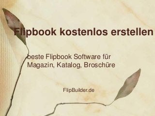 Flipbook kostenlos erstellen
beste Flipbook Software für
Magazin, Katalog, Broschüre
FlipBuilder.de
 