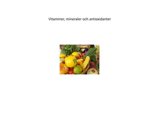 Vitaminer, mineraler och antioxidanter<br />