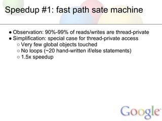 Speedup #1: fast path sate machine

● Observation: 90%-99% of reads/writes are thread-private
● Simplification: special ca...