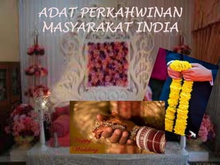 ADAT PERKAHWINAN
MASYARAKAT INDIA
 