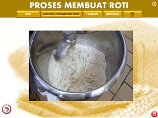 PROSES MEMBUAT ROTI 
PENGREONTAI LAN LANGKAH MEMBUAT ROTI LATIHAN RUJUKAN 
 