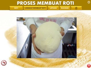 PROSES MEMBUAT ROTI 
PENGREONTAI LAN LANGKAH MEMBUAT ROTI LATIHAN RUJUKAN 
 
