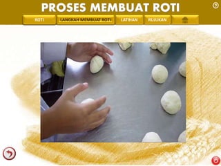 PROSES MEMBUAT ROTI 
PENGREONTAI LAN LANGKAH MEMBUAT ROTI LATIHAN RUJUKAN 
