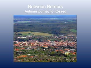 Between Borders
Autumn journey to Kőszeg
 