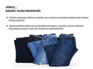 SONUÇ…
BAŞIRILI OLMA NEDENLERİ;
 TÜRKİYE PAZARINA GİREN İLK MARKA. BU AVANTAJI SAYESİNDE MARKA İSMİ ÜRÜNLE
ÖZDEŞLEŞMİŞTİR.

 PAZARIN BİRDEN BİRE FAZLA MİKTARDA BÜYÜMESİ, ASLINDA YETERLİ KAPASİTE
SAĞLANMIŞ OLSAYDI CİDDİ BİR AVANTAJA DÖNÜŞEBİLİRDİ.

 
