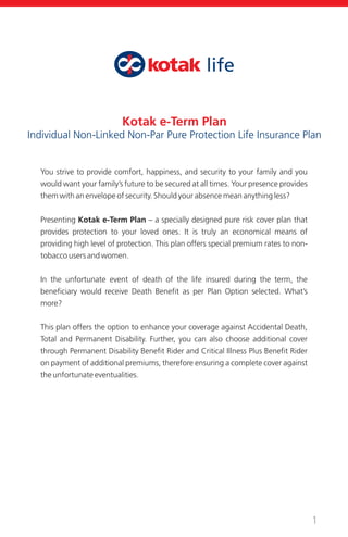 1
Kotak e-Term Plan
Individual Non-Linked Non-Par Pure Protection Life Insurance Plan
You strive to provide comfort, happi...
