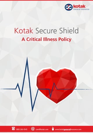 General Insurance
A Critical Illness Policy
Kotak Secure Shield
 