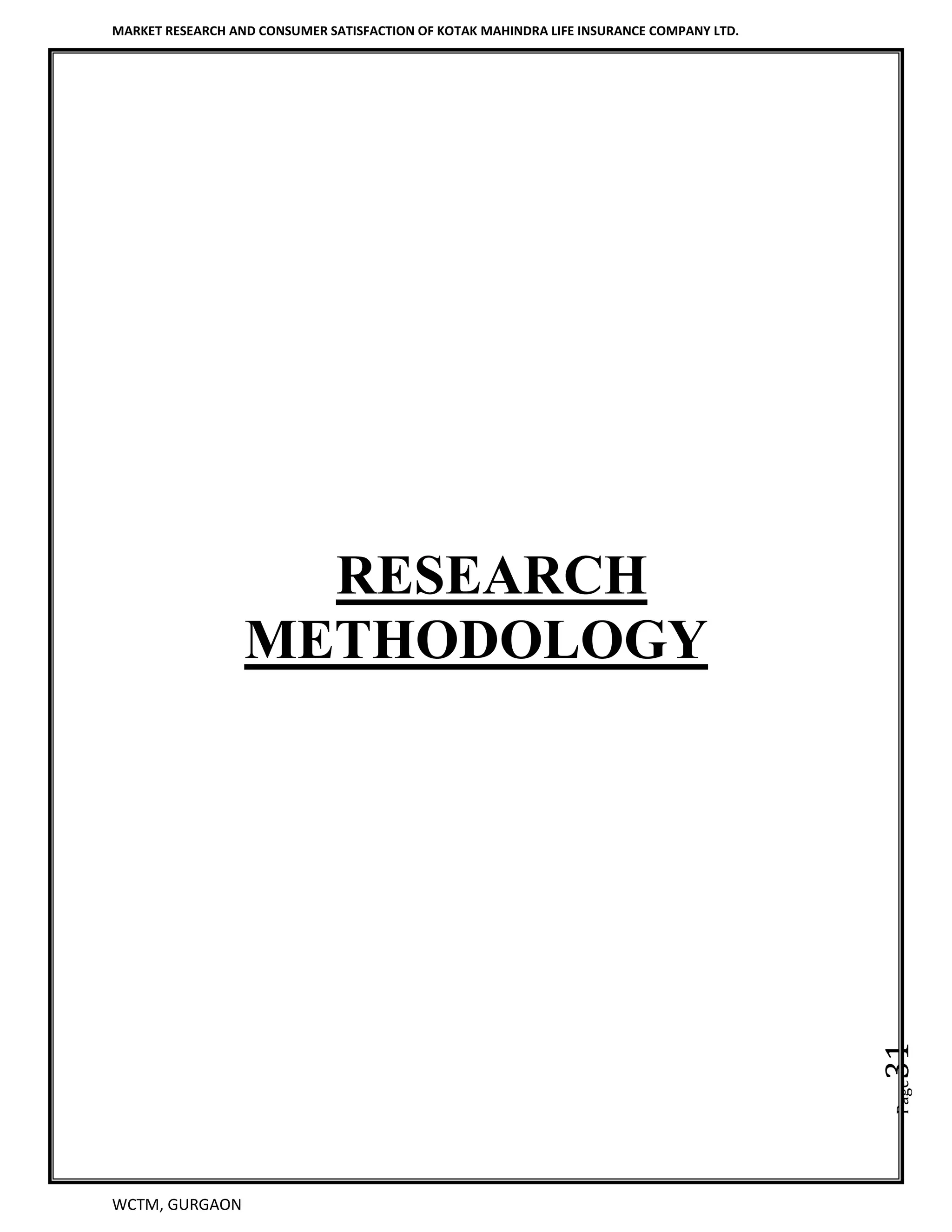 MARKET RESEARCH AND CONSUMER SATISFACTION OF KOTAK MAHINDRA LIFE INSURANCE COMPANY LTD.
WCTM, GURGAON
Page31
RESEARCH
METHODOLOGY
 