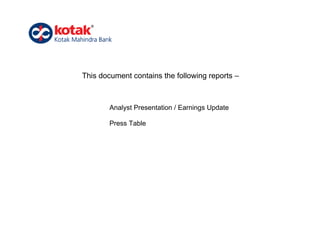 This document contains the following reports –



        Analyst Presentation / Earnings Update

        Press Table
 