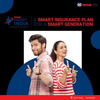 PROTECT
INDIA
An Individual Non Linked Non-Participating
Pure Protection Life Insurance Plan
A SMART INSURANCE PLAN
FOR A SMART GENERATION
 