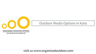 Outdoor Media Options in Kota
visit us www.organizedoutdoor.com
 