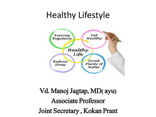 Healthy Lifestyle
Vd. Manoj Jagtap, MD( ayu)
Associate Professor
Joint Secretary , Kokan Prant
 