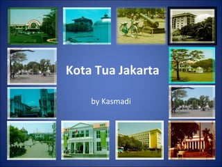 Kota Tua Jakarta by Kasmadi 