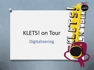 KLETS! on Tour
  Digitalisering
 