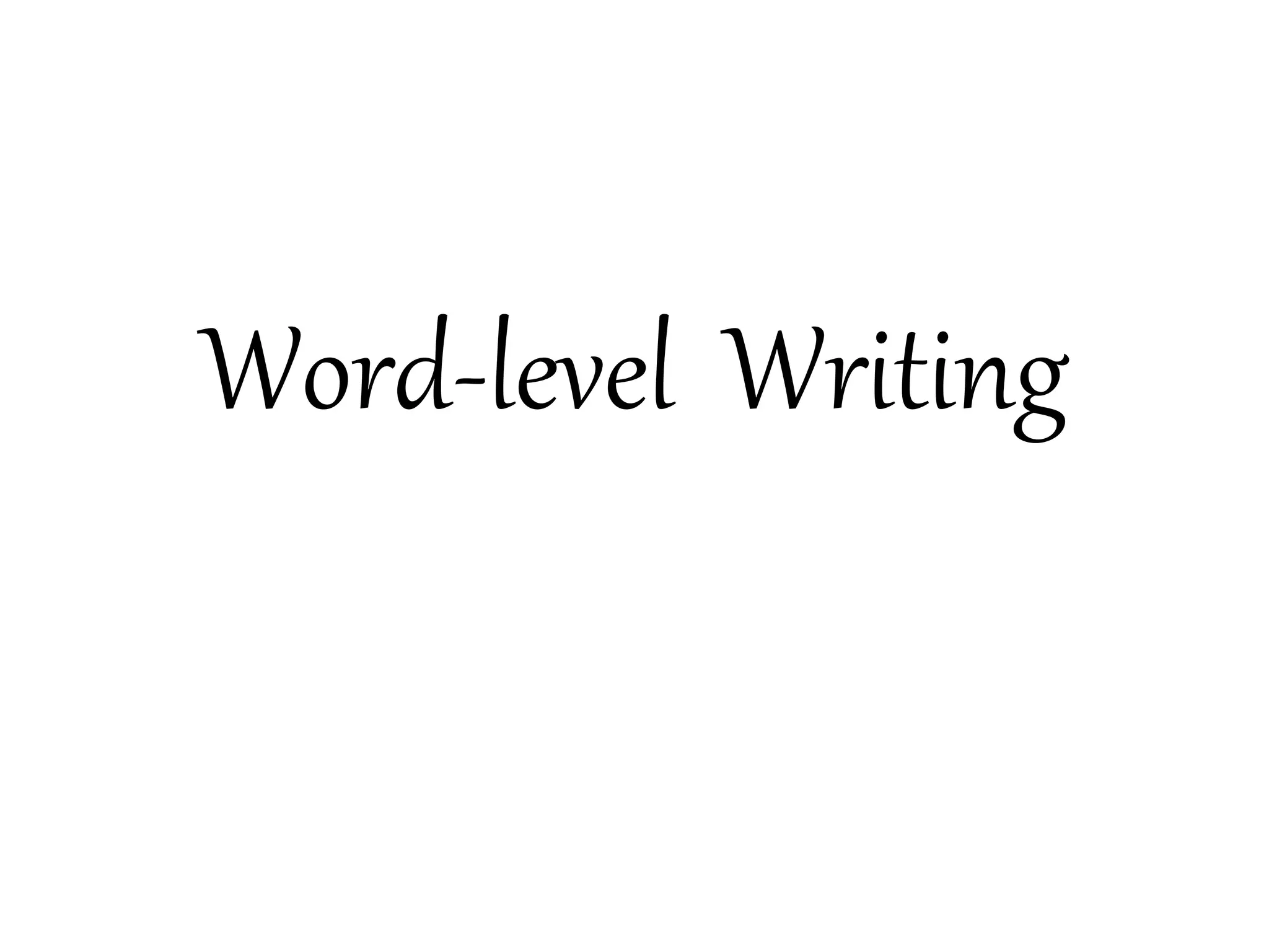 Word-level Writing
 