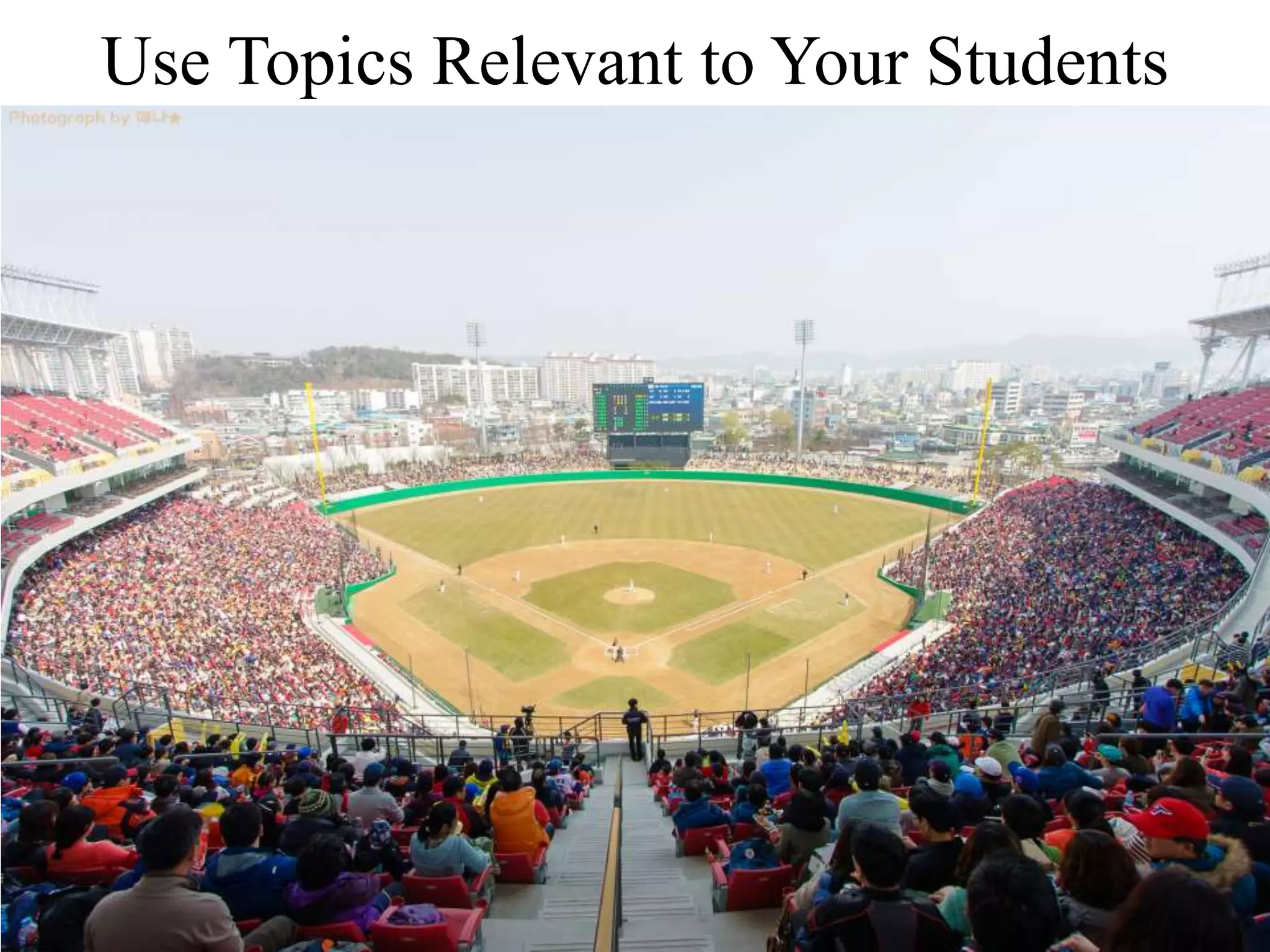 Use Topics Relevant to Your Students
 