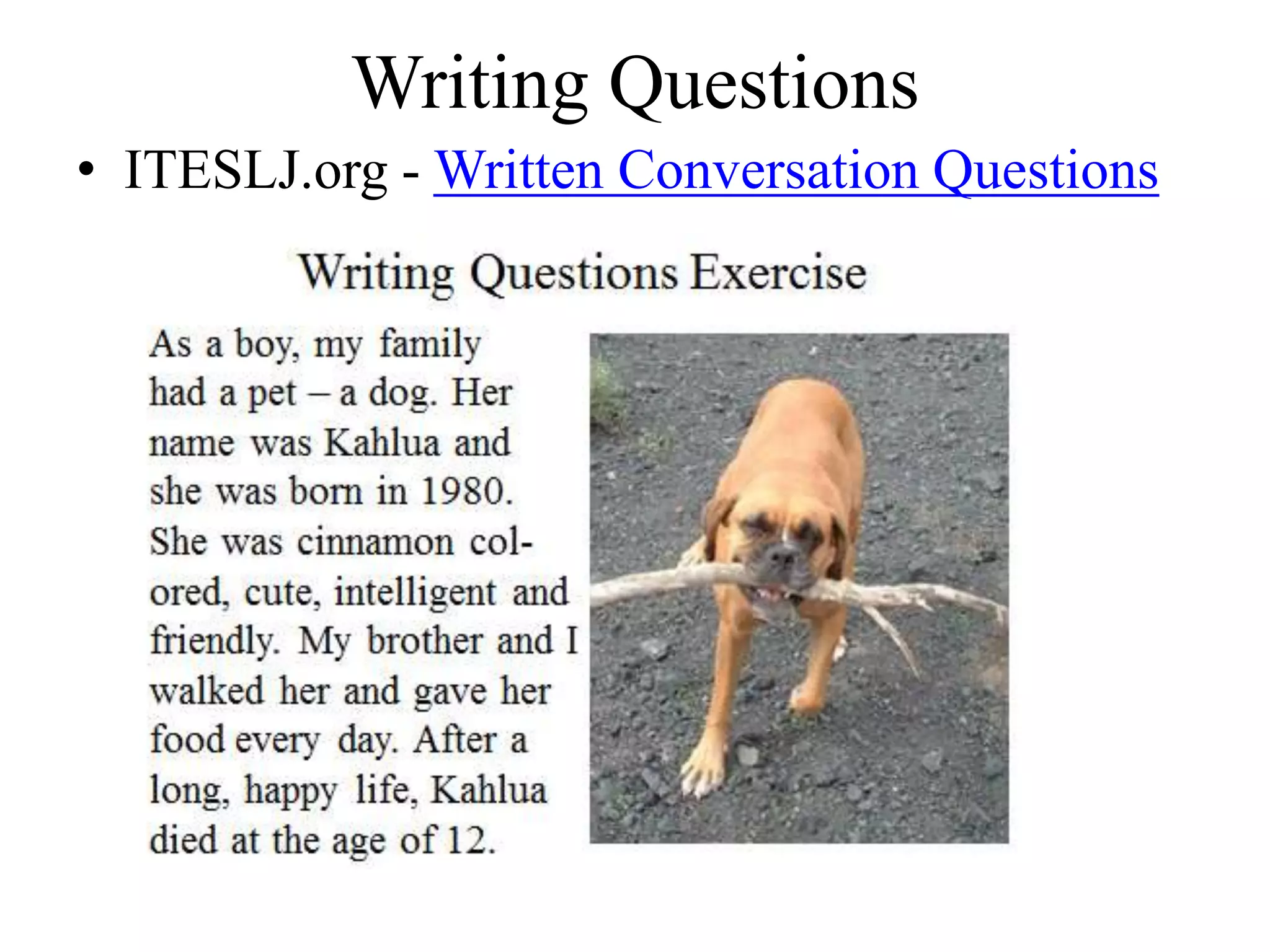 Writing Questions
• ITESLJ.org - Written Conversation Questions
 