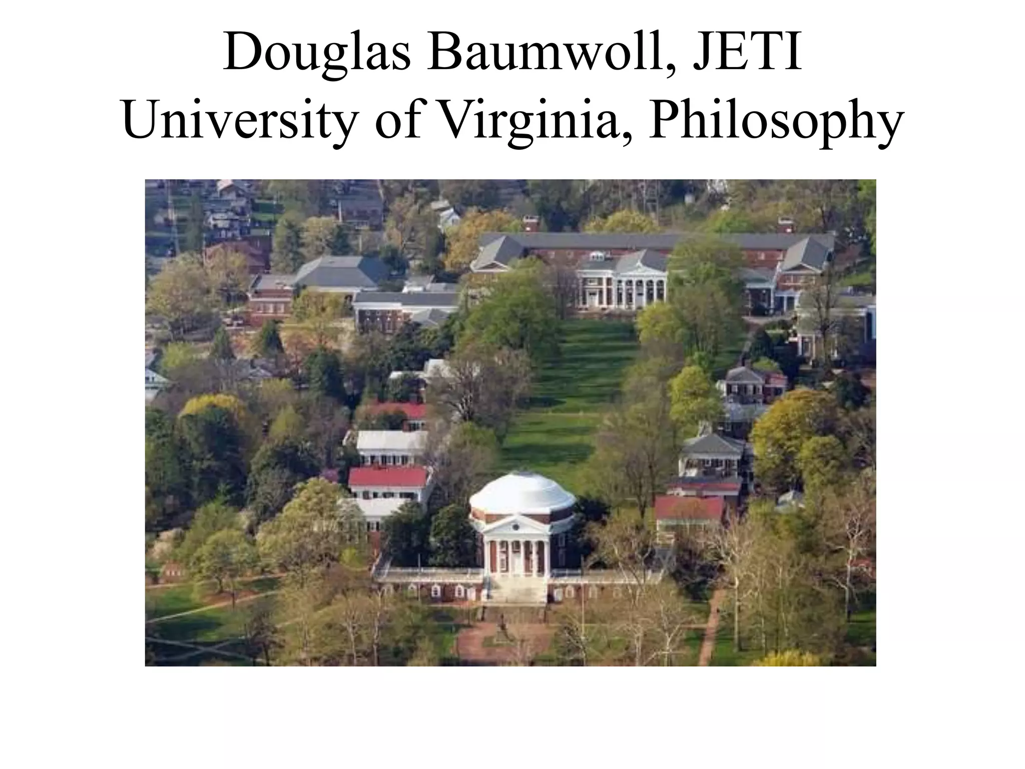 Douglas Baumwoll, JETI
University of Virginia, Philosophy
 