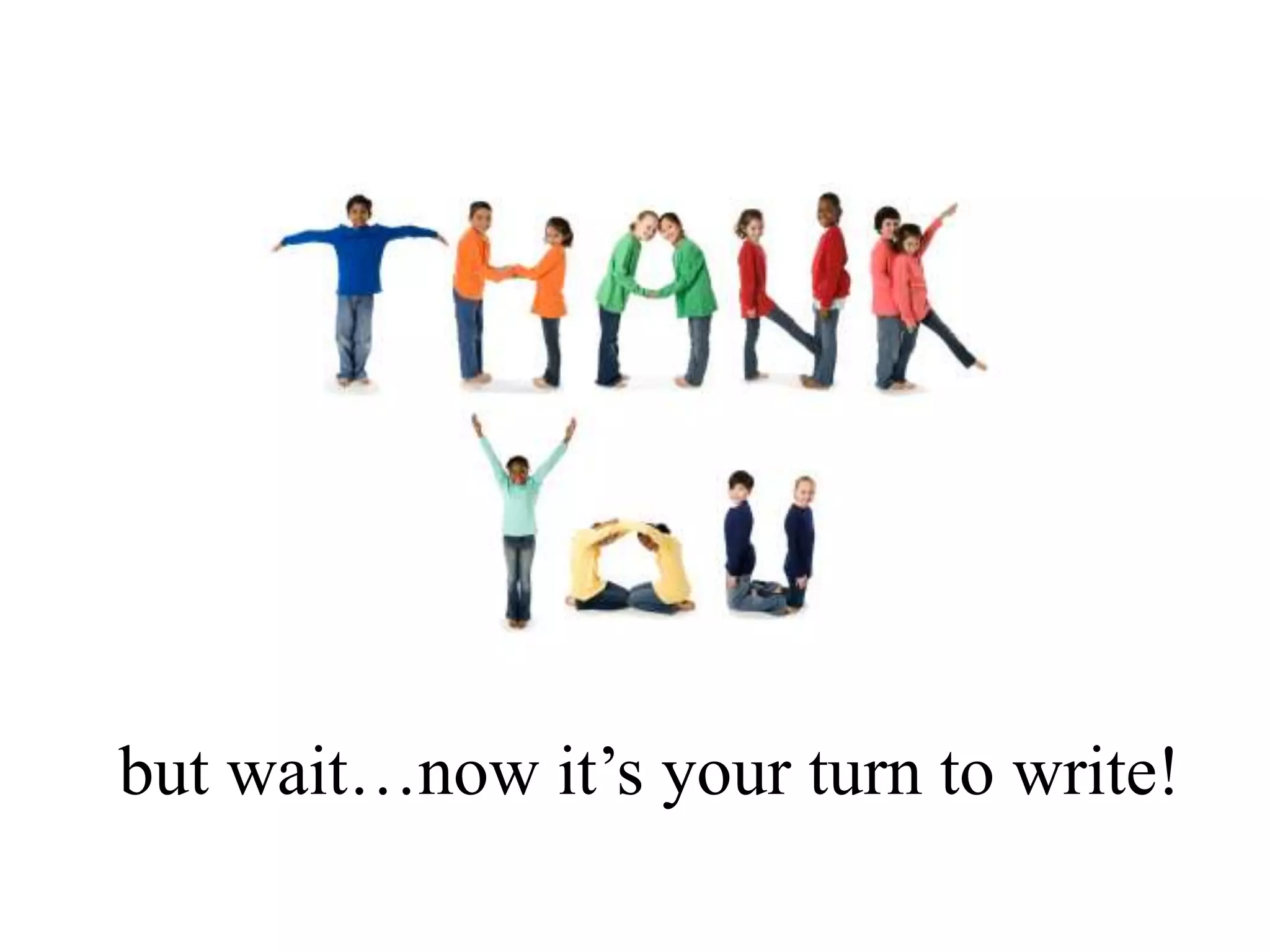 but wait…now it’s your turn to write!
 
