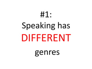 #1: 
Speaking has 
DIFFERENT 
genres 
 