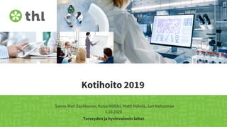 Terveyden ja hyvinvoinnin laitos
Kotihoito 2019
Sanna-Mari Saukkonen, Kaisa Mölläri, Matti Mäkelä, Sari Kehusmaa
1.10.2020
 