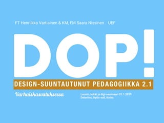 Varhaiskasvatuksessa Luonto, leikki ja digi-seminaari 31.1.2019
Datariina, Optio-sali, Kotka
FT Henriikka Vartiainen & KM, FM Saara Nissinen UEF
 