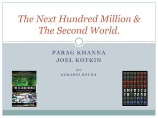 Parag khanna Joel kotkin By  Rosario Rocha The Next Hundred Million & The Second World. 